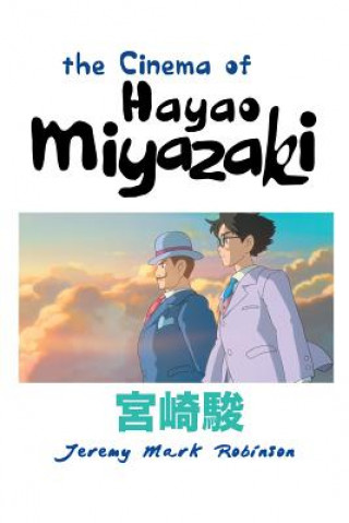 Könyv Cinema of Hayao Miyazaki Jeremy Mark Robinson