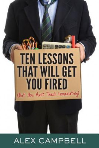 Kniha Ten Lessons That Will Get You Fired Alex Campbell