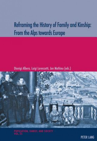 Könyv Reframing the History of Family and Kinship: From the Alps towards Europe Dionigi Albera
