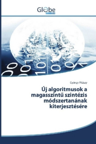 Kniha Új algoritmusok a magasszint szintézis módszertanának kiterjesztésére György Pilászy