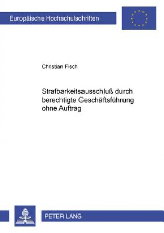 Kniha Strafbarkeitsausschlu durch berechtigte Geschaeftsfuehrung ohne Auftrag Christian Fisch