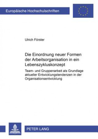 Book Die Einordnung neuer Formen der Arbeitsorganisation in ein Lebenszykluskonzept Ulrich Förster