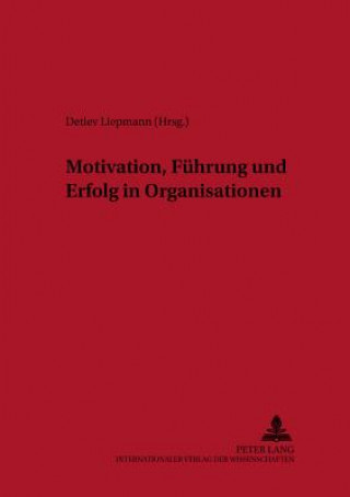 Kniha Motivation, Fuehrung und Erfolg in Organisationen Detlev Liepmann
