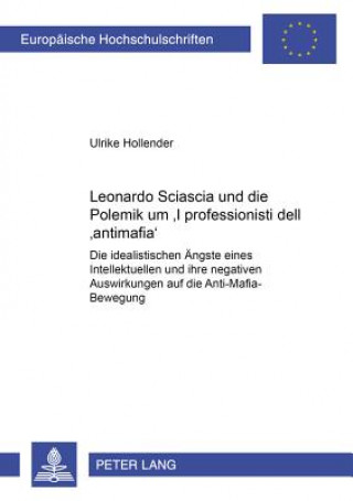 Книга Leonardo Sciascia und die Polemik um Â«I professionisti dell'antimafiaÂ» Ulrike Hollender