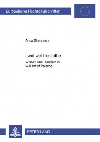 Kniha I wot wel the sothe Anca Skerutsch