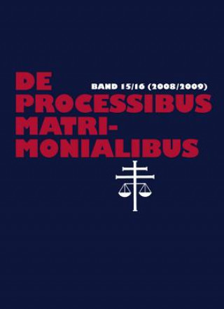 Carte De processibus matrimonialibus; Fachzeitschrift zu Fragen des Kanonischen Ehe- und Prozessrechtes, Band 15/16 (2008/2009) Elmar Güthoff