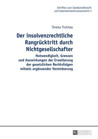 Kniha Der Insolvenzrechtliche Rangruecktritt Durch Nichtgesellschafter Teresa Trutnau