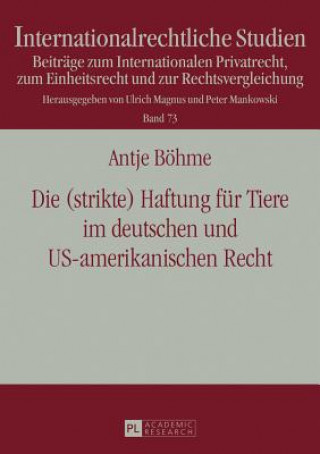 Carte Die (Strikte) Haftung Fuer Tiere Im Deutschen Und Us-Amerikanischen Recht Antje Böhme