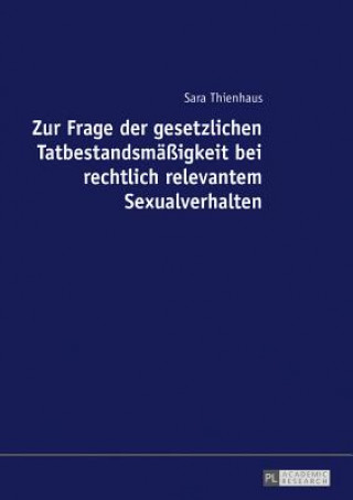 Könyv Zur Frage Der Gesetzlichen Tatbestandsmaessigkeit Bei Rechtlich Relevantem Sexualverhalten Sara Thienhaus