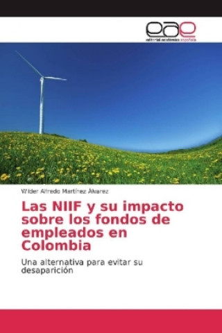 Kniha Las NIIF y su impacto sobre los fondos de empleados en Colombia Wilder Alfredo Martínez Álvarez