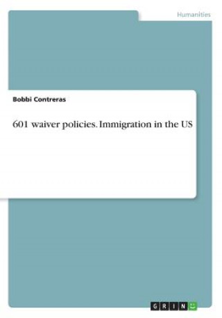 Könyv 601 waiver policies. Immigration in the US Bobbi Contreras