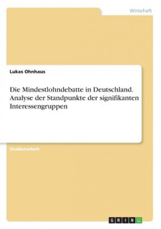 Kniha Mindestlohndebatte in Deutschland. Analyse der Standpunkte der signifikanten Interessengruppen Lukas Ohnhaus