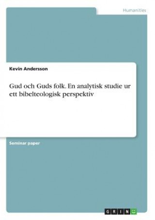 Carte Gud och Guds folk. En analytisk studie ur ett bibelteologisk perspektiv Kevin Andersson