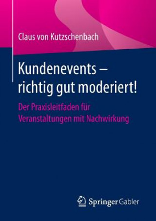 Książka Kundenevents - Richtig Gut Moderiert! Claus von Kutzschenbach