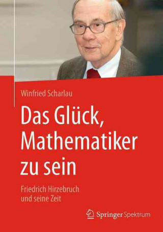Kniha Das Gluck, Mathematiker zu sein Winfried Scharlau