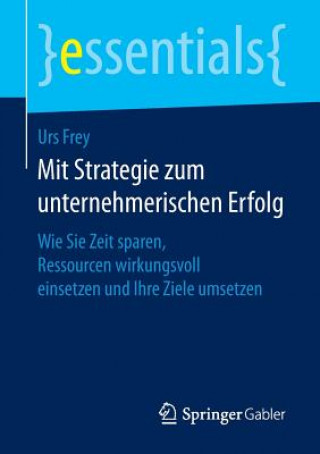 Książka Mit Strategie Zum Unternehmerischen Erfolg Urs Frey