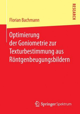 Kniha Optimierung der Goniometrie zur Texturbestimmung aus Roentgenbeugungsbildern Florian Bachmann