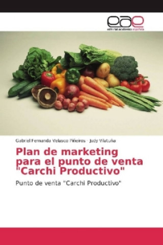 Kniha Plan de marketing para el punto de venta "Carchi Productivo" Gabriel Fernanda Velasco Piñeiros