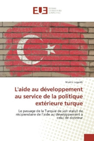 Kniha L' aide au développement au service de la politique extérieure turque Marine Lagarde