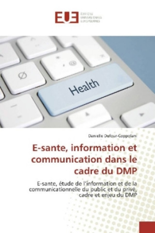 Kniha E-sante, information et communication dans le cadre du DMP Danielle Dufour-Coppolani