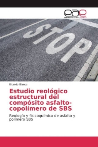 Könyv Estudio reológico estructural del compósito asfalto-copolímero de SBS Ricardo Blanco