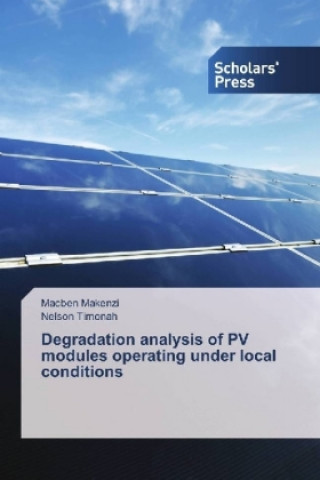Könyv Degradation analysis of PV modules operating under local conditions Macben Makenzi