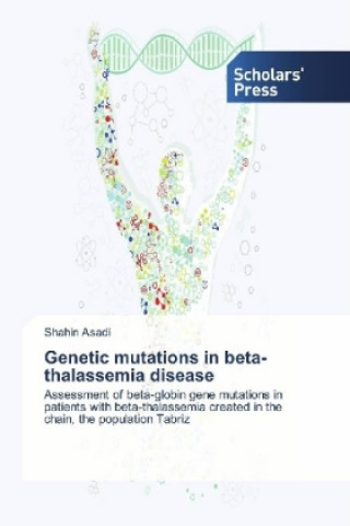 Könyv Genetic mutations in beta-thalassemia disease Shahin Asadi