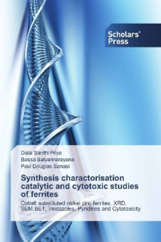 Książka Synthesis charactorisation catalytic and cytotoxic studies of ferrites Dalai Santhi Priya