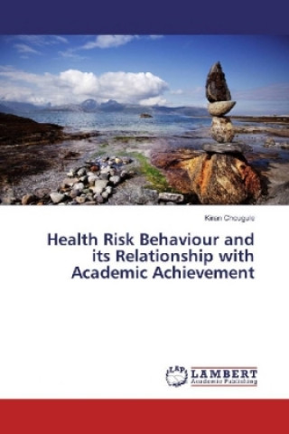 Könyv Health Risk Behaviour and its Relationship with Academic Achievement Kiran Chougule