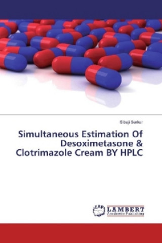 Książka Simultaneous Estimation Of Desoximetasone & Clotrimazole Cream BY HPLC Sibaji Sarkar