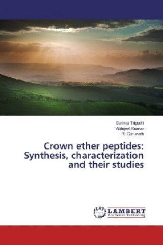 Kniha Crown ether peptides: Synthesis, characterization and their studies Garima Tripathi