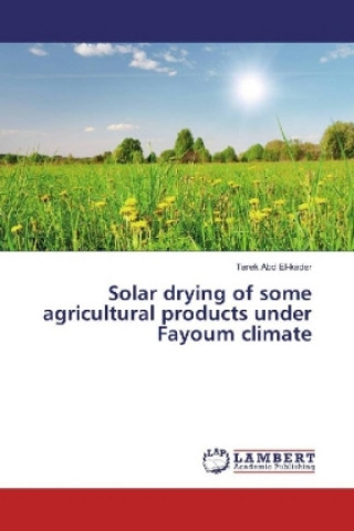 Książka Solar drying of some agricultural products under Fayoum climate Tarek Abd El-kader