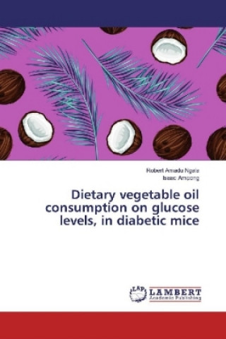 Carte Dietary vegetable oil consumption on glucose levels, in diabetic mice Robert Amadu Ngala