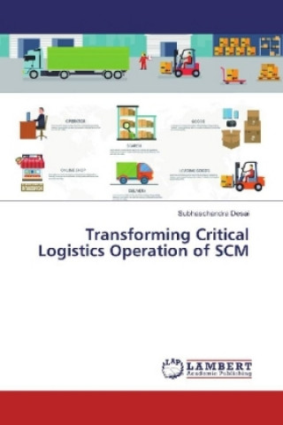 Kniha Transforming Critical Logistics Operation of SCM Subhaschandra Desai