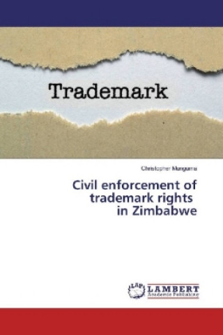 Kniha Civil enforcement of trademark rights in Zimbabwe Christopher Munguma