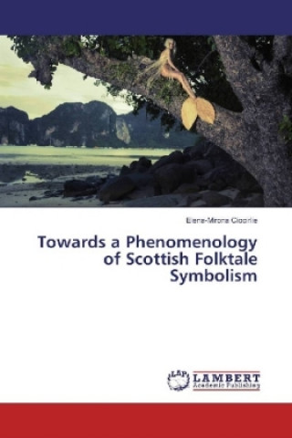 Knjiga Towards a Phenomenology of Scottish Folktale Symbolism Elena-Mirona Ciocirlie