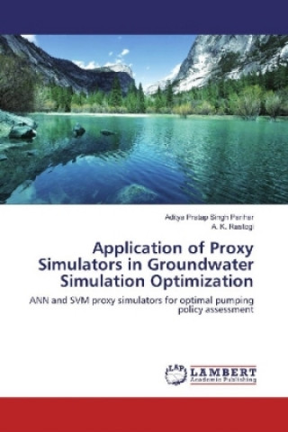 Książka Application of Proxy Simulators in Groundwater Simulation Optimization Aditya Pratap Singh Parihar