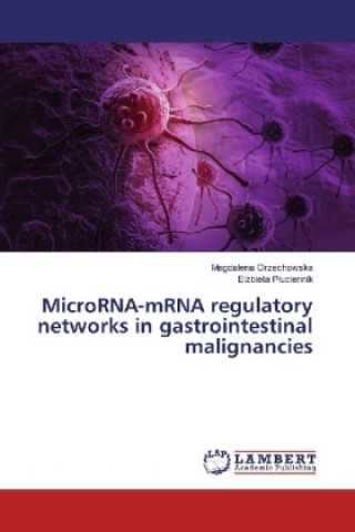 Könyv MicroRNA-mRNA regulatory networks in gastrointestinal malignancies Magdalena Orzechowska