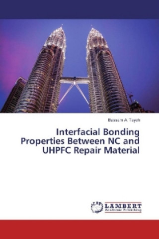 Kniha Interfacial Bonding Properties Between NC and UHPFC Repair Material Bassam A. Tayeh