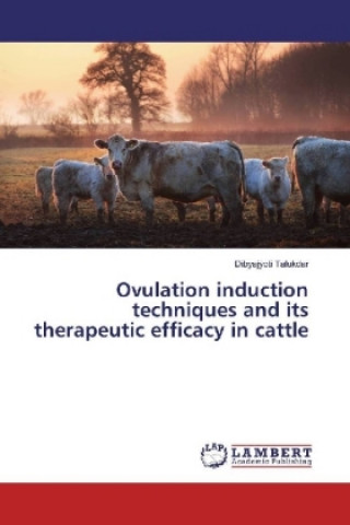 Carte Ovulation induction techniques and its therapeutic efficacy in cattle Dibyajyoti Talukdar