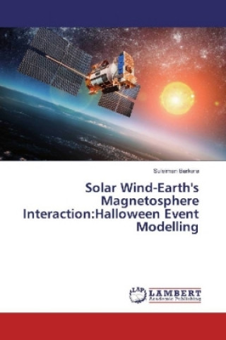 Книга Solar Wind-Earth's Magnetosphere Interaction:Halloween Event Modelling Suleiman Barkara