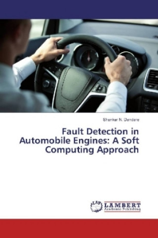 Kniha Fault Detection in Automobile Engines: A Soft Computing Approach Shankar N. Dandare