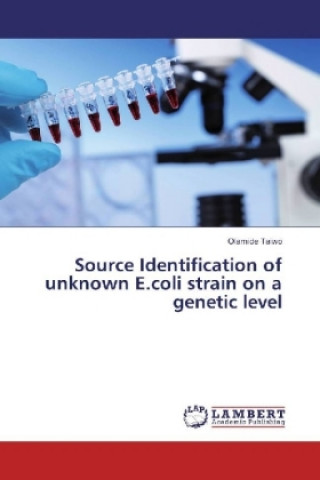 Carte Source Identification of unknown E.coli strain on a genetic level Olamide Taiwo