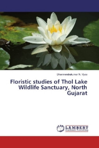 Knjiga Floristic studies of Thol Lake Wildlife Sanctuary, North Gujarat Dharmendrakumar N. Vyas