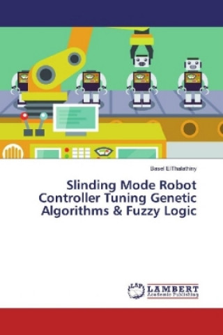 Carte Slinding Mode Robot Controller Tuning Genetic Algorithms & Fuzzy Logic BASEL ELTHALATHINY