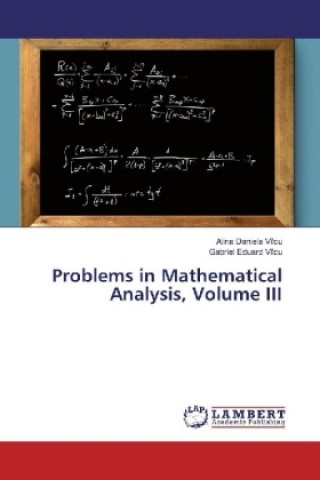Könyv Problems in Mathematical Analysis, Volume III Alina Daniela Vîlcu