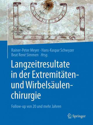 Kniha Langzeitresultate in der Extremitaten- und Wirbelsaulenchirurgie Rainer-Peter Meyer