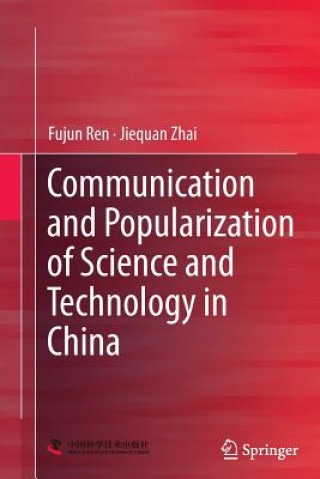 Kniha Communication and Popularization of Science and Technology in China Fujun Ren