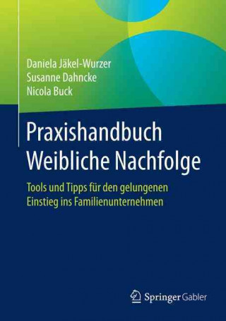 Kniha Praxishandbuch Weibliche Nachfolge Daniela Jäkel-Wurzer