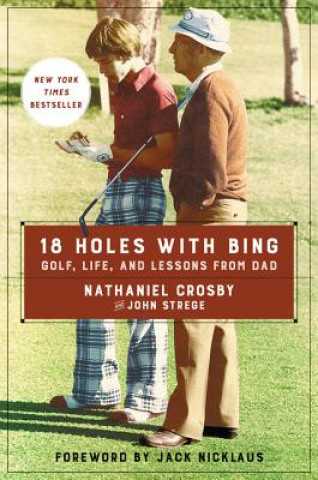 Kniha 18 Holes with Bing: Golf, Life, and Lessons from Dad Nathaniel Crosby